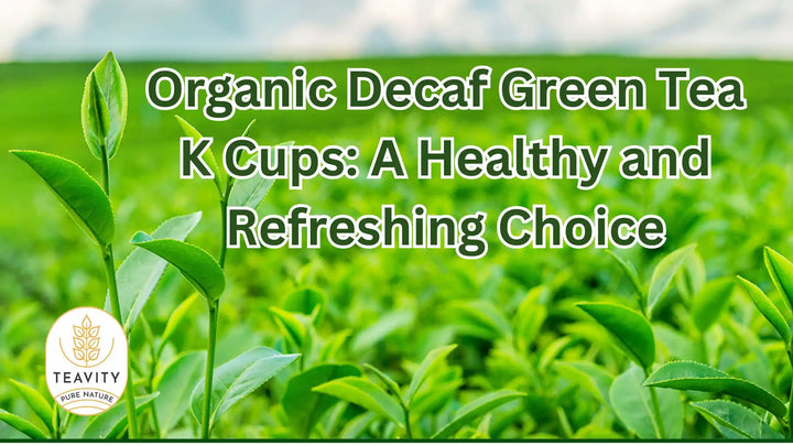 Organic Decaf Green Tea Pods: A Healthy and Refreshing Choice