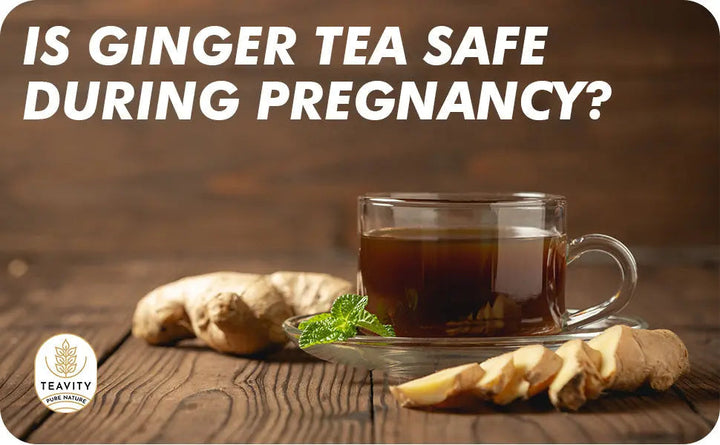 Is-Ginger-Tea-Safe-During-Pregnancy Teavity
