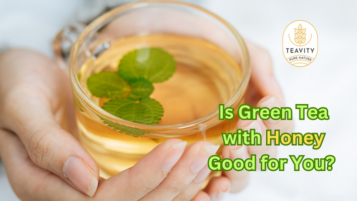 Is-Green-Tea-with-Honey-Good-for-You Teavity