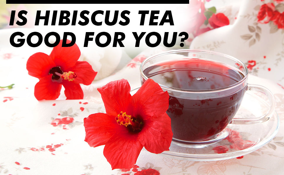 Is Hibiscus Tea Good for You?