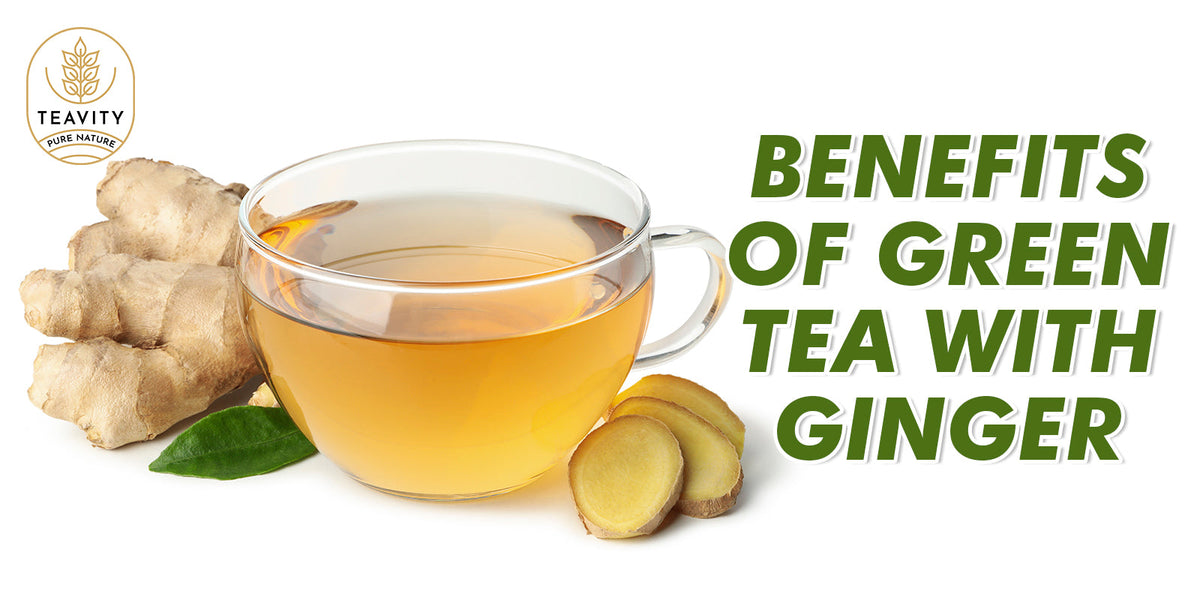Benefits of Green Tea with Ginger: Weight Loss, Immunity & More – Teavity
